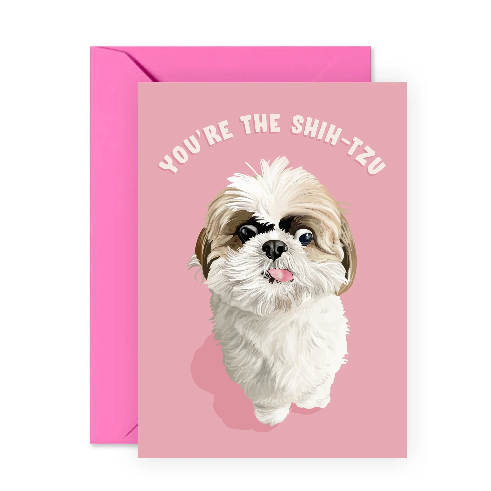 You’re The Shih-Tzu: Greeting Card